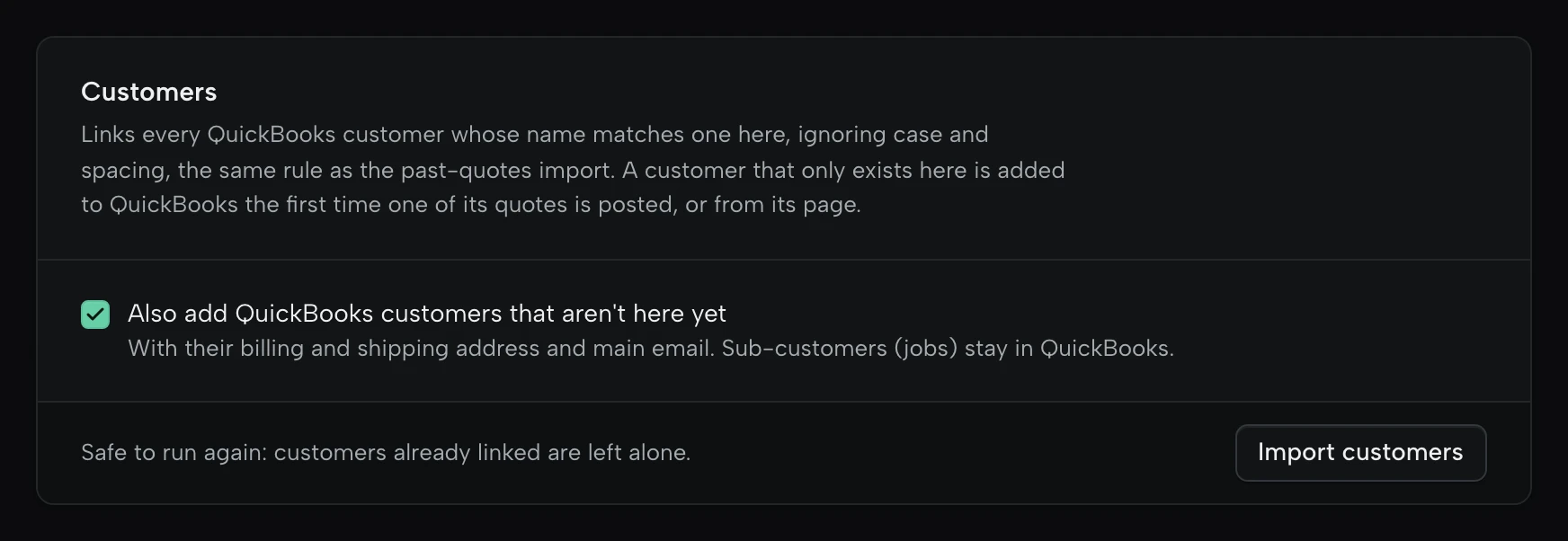 Customers: links every QuickBooks customer whose name matches one here, with the option to add QuickBooks customers that aren’t here yet, and Import customers.
